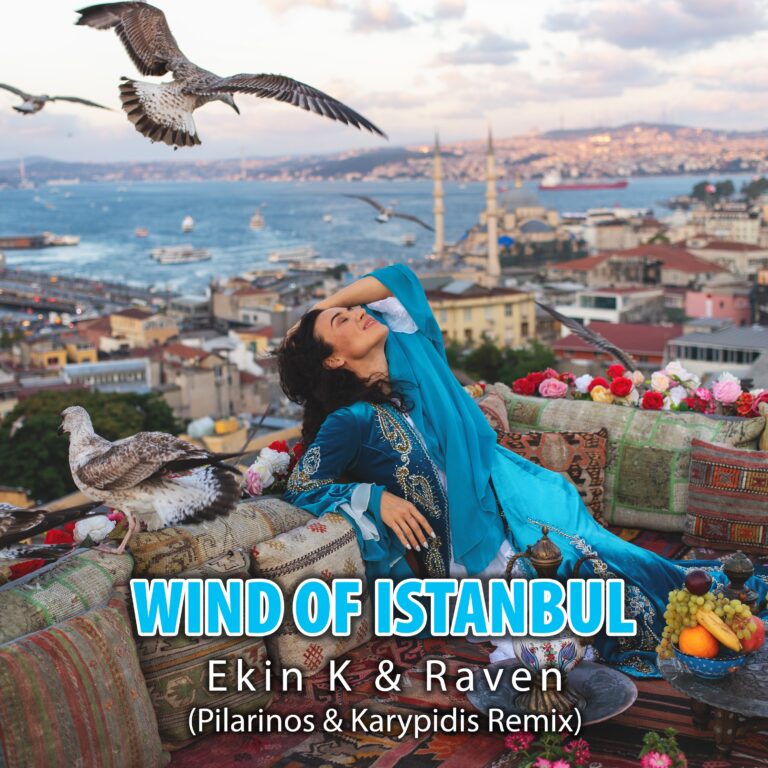 Ekin K X Raven- Wind of Istanbul (Pilarinos & Karypidis Remix) KAPAK (07.02.2022)